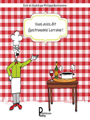 cover image of Vous avez dit Gastronomie lorraine!